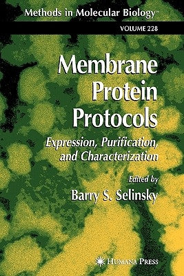 Membrane Protein Protocols: Expression, Purification, and Characterization by Selinsky, Barry S.