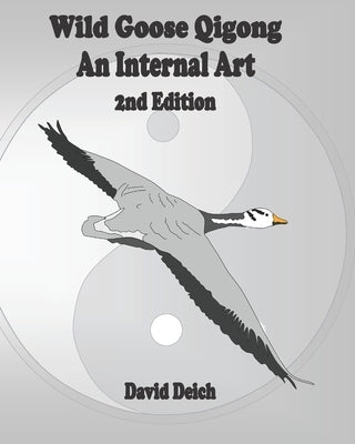 Wild Goose Qigong - An Internal Art by Deich, David