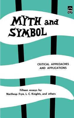 Myth and Symbol: Critical Approaches and Applications by Frye, Northrop