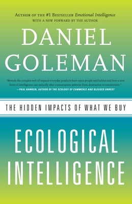 Ecological Intelligence: The Hidden Impacts of What We Buy by Goleman, Daniel