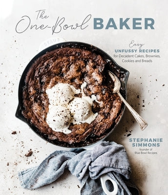 The One-Bowl Baker: Easy, Unfussy Recipes for Decadent Cakes, Brownies, Cookies and Breads Paperback Page Street Publishing