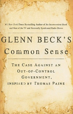 Glenn Beck's Common Sense: The Case Against an Ouf-Of-Control Government, Inspired by Thomas Paine Paperback Threshold Editions