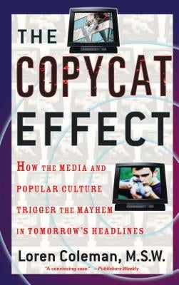 The Copycat Effect: How the Media and Popular Culture Trigger the Mayhem in Tomorrow's Headlines Paperback Gallery Books