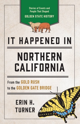 It Happened in Northern California: Stories of Events and People That Shaped Golden State History Paperback Globe Pequot Press
