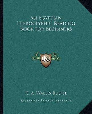 An Egyptian Hieroglyphic Reading Book for Beginners Paperback Kessinger Publishing