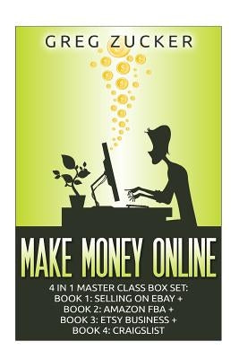 Make Money Online: 4 in 1 Master Class Box Set: Book 1: Selling on Ebay + Book 2: Amazon FBA + Book 3: Etsy Business + Book 4: Craigslist by Madison, Peter