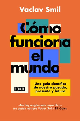 Cómo Funciona El Mundo: Una Guía Científica de Nuestro Pasado, Presente Y Futuro / How the World Really Works by Smil, Vaclav