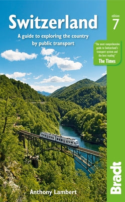 Switzerland: A Guide to Exploring the Country by Public Transport Paperback Bradt Travel Guides