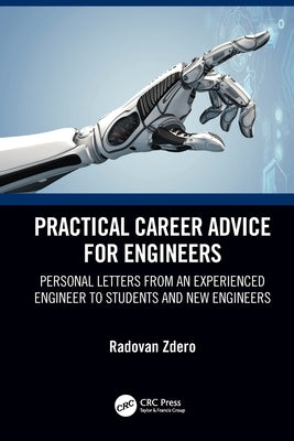 Practical Career Advice for Engineers: Personal Letters from an Experienced Engineer to Students and New Engineers Paperback CRC Press