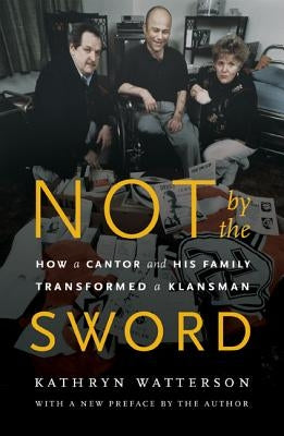 Not by the Sword: How a Cantor and His Family Transformed a Klansman by Watterson, Kathryn