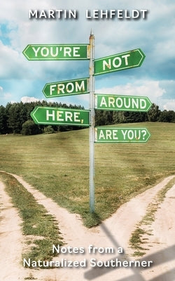 You're Not From Around Here, Are You?: Notes from a Naturalized Southerner Paperback Belle Isle Books