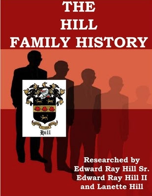 The HILL FAMILY GENEALOGY by Hill, Lanette