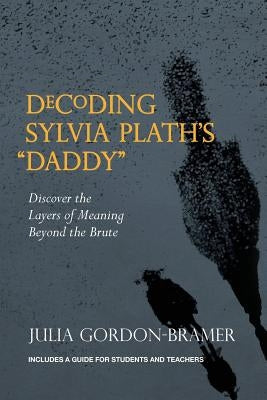 Decoding Sylvia Plath's Daddy: Discover the Layers of Meaning Beyond the Brute Paperback Michael Oropollo Jr.