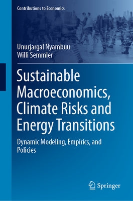 Sustainable Macroeconomics, Climate Risks and Energy Transitions: Dynamic Modeling, Empirics, and Policies by Nyambuu, Unurjargal