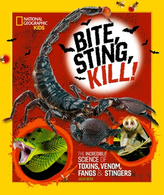 Bite, Sting, Kill: The Incredible Science of Toxins, Venom, Fangs, and Stingers by Beer, Julie