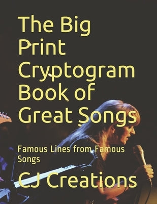 The Big Print Cryptogram Book of Great Songs: Famous Lines from Famous Songs Paperback Independently Published