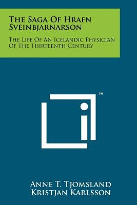 The Saga Of Hrafn Sveinbjarnarson: The Life Of An Icelandic Physician Of The Thirteenth Century Paperback Literary Licensing, LLC
