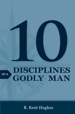 10 Disciplines of a Godly Man (25-Pack) by Hughes, R. Kent