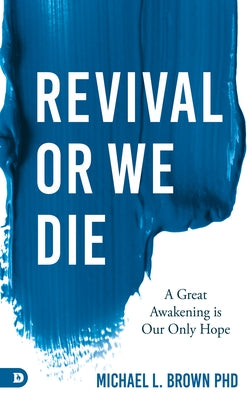 Revival or We Die: A Great Awakening is Our Only Hope Paperback Destiny Image Incorporated