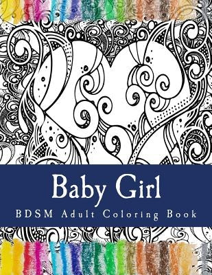 Baby Girl - BDSM Adult Coloring Book: Sexy BDSM Themed Adult Coloring by Adult Coloring, Taboo Sexy