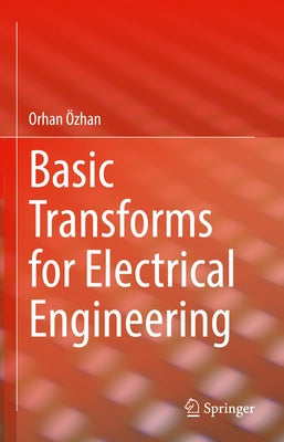 Basic Transforms for Electrical Engineering by Özhan, Orhan