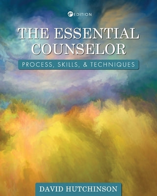 The Essential Counselor: Process, Skills, and Techniques Paperback Cognella Academic Publishing