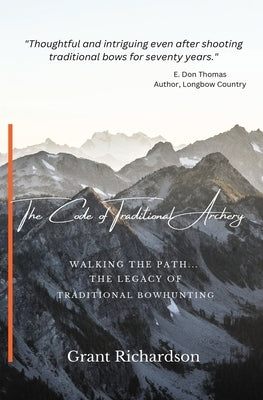 The Code of Traditional Archery: Walking The Path...The Legacy of Traditional Bowhunting Paperback Primitive Stone Archery - Scouting - Tracking