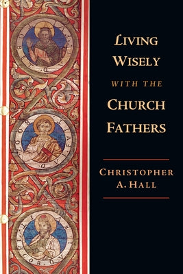 Living Wisely with the Church Fathers Paperback IVP Academic