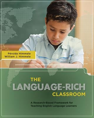 The Language-Rich Classroom: A Research-Based Framework for Teaching English Language Learners by Himmele, Pérsida