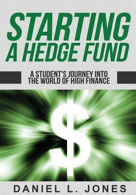 Starting a Hedge Fund: A Student's Journey into the World of High Finance Paperback Price World Publishing