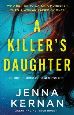 A Killer's Daughter: An absolutely addictive mystery and suspense novel by Kernan, Jenna