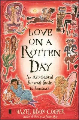 Love on a Rotten Day: An Astrological Survival Guide to Romance by Dixon-Cooper, Hazel