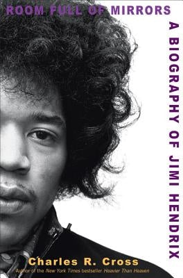 Room Full of Mirrors: A Biography of Jimi Hendrix by Cross, Charles R.