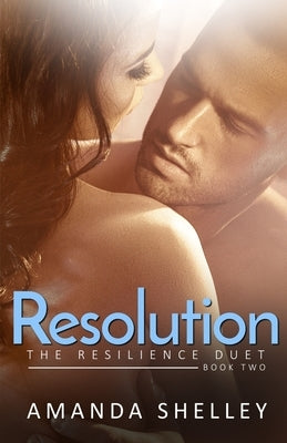 Resolution: Book Two of the Resilience Duet by Shelley, Amanda