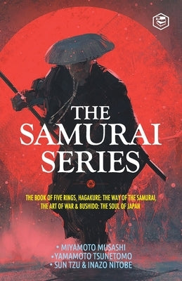 The Samurai Series: The Book of Five Rings, Hagakure: The Way of the Samurai, The Art of War & Bushido: The Soul of Japan Paperback Sanage Publishing House Llp