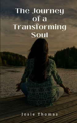The Journey of a Transforming Soul by Thomas, Josie