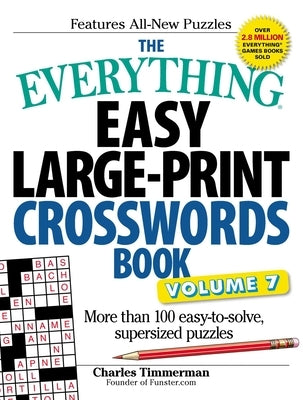 The Everything Easy Large-Print Crosswords Book, Volume 7: More Than 100 Easy-To-Solve, Supersized Puzzles by Timmerman, Charles