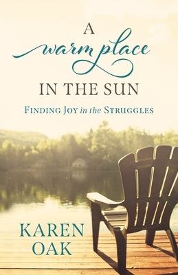 A Warm Place in the Sun: Finding Joy in the Struggles by Oak, Karen