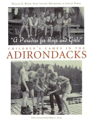 A Paradise for Boys and Girls: Children's Camps in the Adirondacks by Bond, Hallie