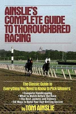 Ainslie's Complete Guide to Thoroughbred Racing by Ainslie, Tom