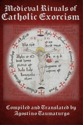 Medieval Rituals of Catholic Exorcism by Taumaturgo, Agostino