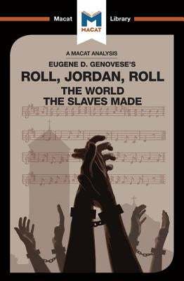 An Analysis of Eugene Genovese's Roll, Jordan, Roll: The World the Slaves Made by Hudson, Cheryl