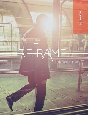 Reframe Leader Guide by Regent College, Marketplace Institute