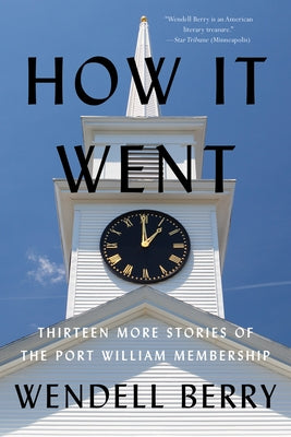 How It Went: Thirteen More Stories of the Port William Membership Paperback Counterpoint LLC
