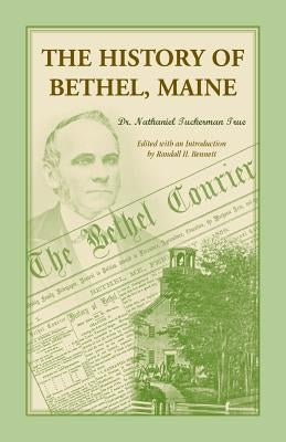 The History of Bethel, Me Paperback Heritage Books