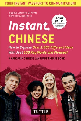 Instant Chinese: How to Express Over 1,000 Different Ideas with Just 100 Key Words and Phrases! (a Mandarin Chinese Phrasebook & Dictio by De Mente, Boye Lafayette