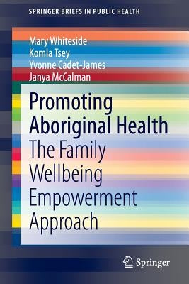 Promoting Aboriginal Health: The Family Wellbeing Empowerment Approach Paperback Adis