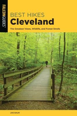 Best Hikes Cleveland: The Greatest Views, Wildlife, and Forest Strolls Paperback Falcon Press Publishing