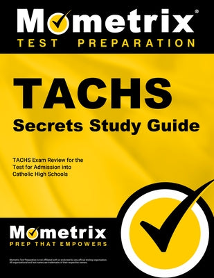 Tachs Secrets Study Guide: Tachs Exam Review for the Test for Admission Into Catholic High Schools by Mometrix School Admissions Test Team