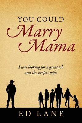 You Could Marry Mama: I was looking for a great job and the perfect wife. by Lane, Ed